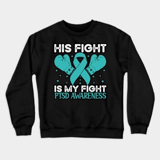 His Fight is My Fight PTSD Awareness Crewneck Sweatshirt